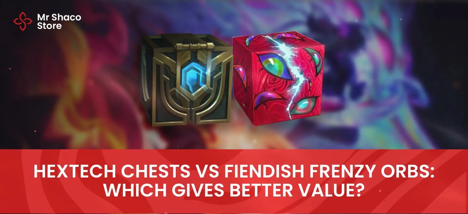 Hextech Chests vs Fiendish Frenzy Orbs: Which Gives Better Value?
