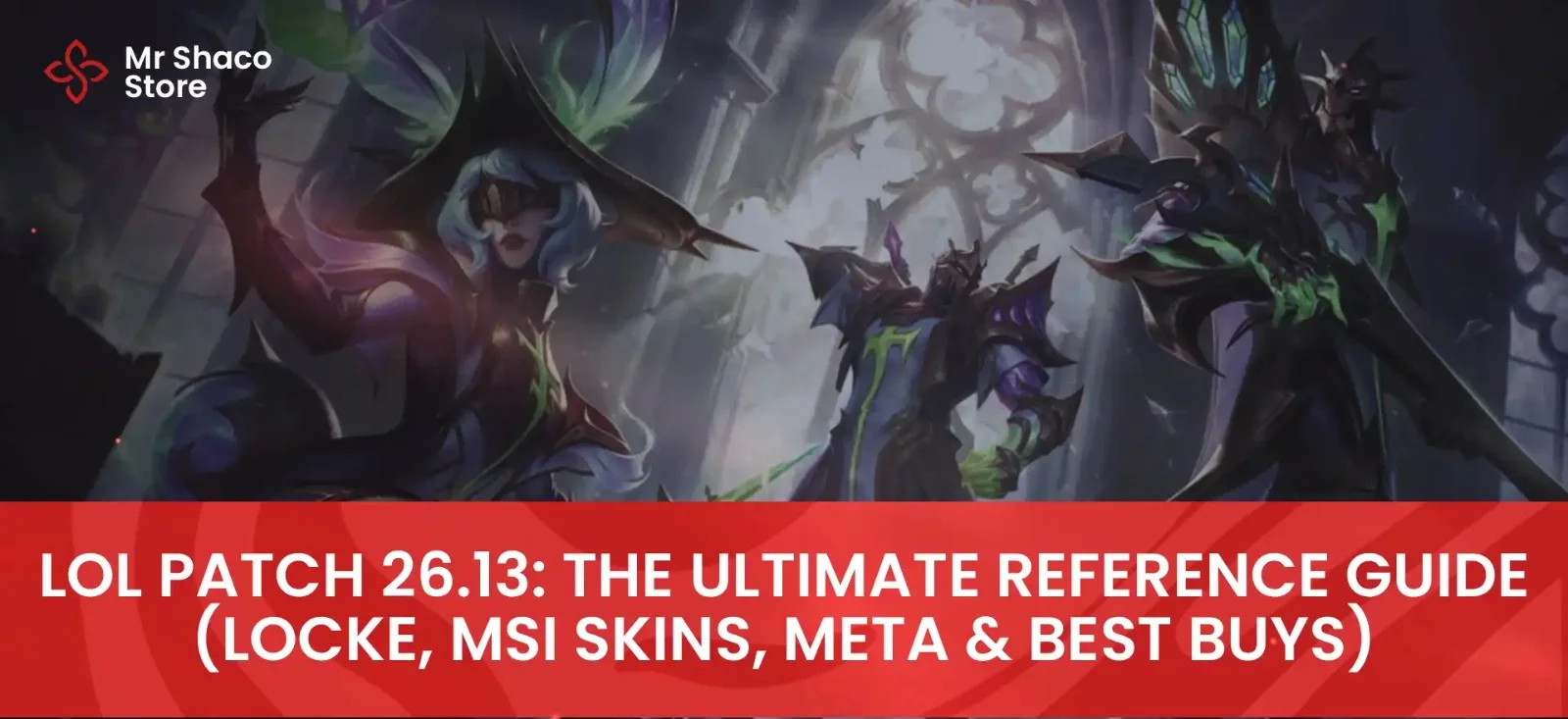 LoL Patch 26.13: The Ultimate Reference Guide (Locke, MSI Skins, Meta & Best Buys)